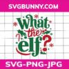 What the ELF SVG, Christmas SVG, DXF, PNG, EPS, JPG